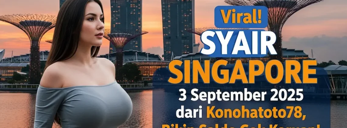 Viral! Syair Singapore 3 September 2025 dari Konohatoto78, Bikin Saldo Gak Karuan! - keluarantoto78.com