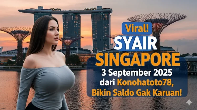 Viral! Syair Singapore 3 September 2025 dari Konohatoto78, Bikin Saldo Gak Karuan! - keluarantoto78.com