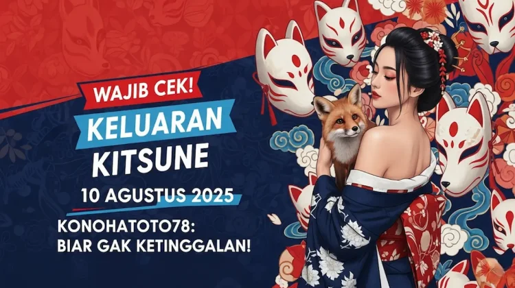 Wajib Cek! Keluaran Kitsune 10 Agustus 2025 Konohatoto78 Biar Gak Ketinggalan! - angkagaib.com