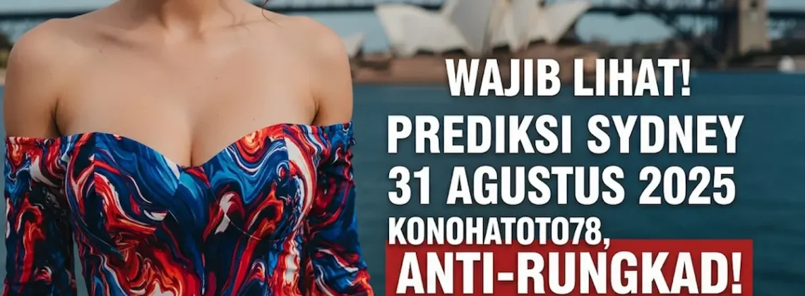 Wajib Lihat! Prediksi Sydney 31 Agustus 2025 Konohatoto78, Anti-Rungkad! - keluarantoto78.com