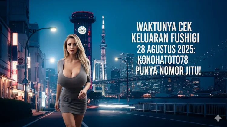 Waktunya Cek Keluaran Fushigi 28 Agustus 2025 Konohatoto78 Punya Nomor Jitu! - keluarantoto78.com