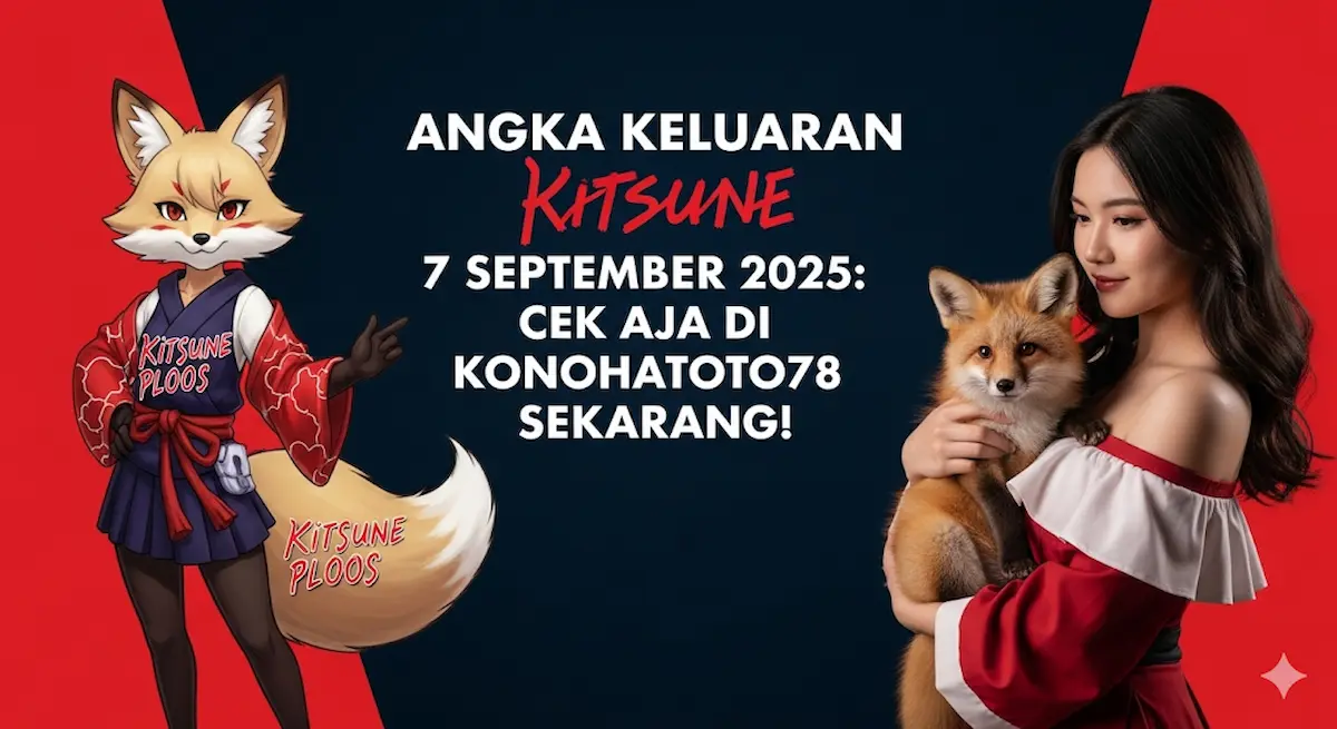 Angka Keluaran Kitsune 7 September 2025 Cek Aja di Konohatoto78 Sekarang! - kelaurantoto78.com