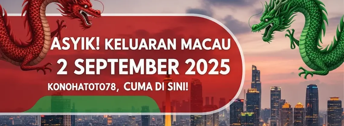Asyik! Keluaran Macau 2 September 2025 Konohatoto78, Cuma di Sini! - keluarantoto78.com