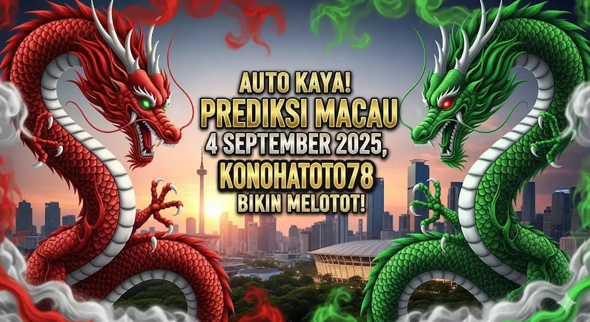 Auto Kaya! Prediksi Macau 4 September 2025, Angka Cantik Konohatoto78 Bikin Melotot! - keluarantoto78.com