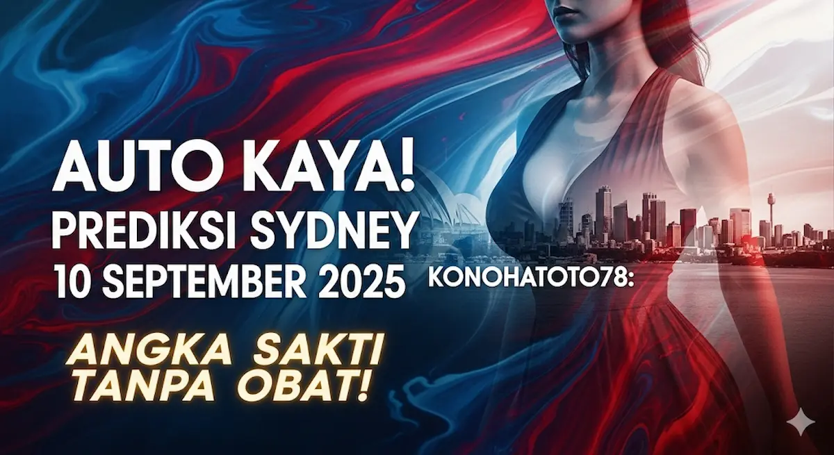 Auto Kaya! Prediksi Sydney 10 September 2025 Konohatoto78 Angka Sakti Tanpa Obat! - keluarantoto78.com