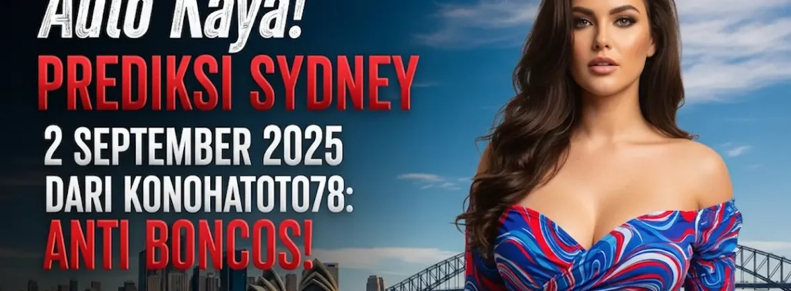 Auto Kaya! Prediksi Sydney 2 September 2025 dari Konohatoto78 Anti Boncos! - keluarantoto78.com