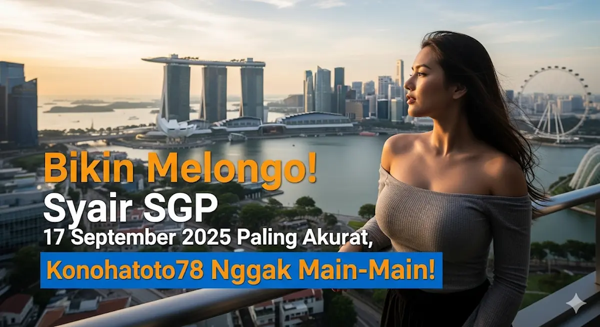 Bikin Melongo! Syair SGP 17 September 2025 Paling Akurat, Konohatoto78 Nggak Main-Main! - keluarantoto78.com