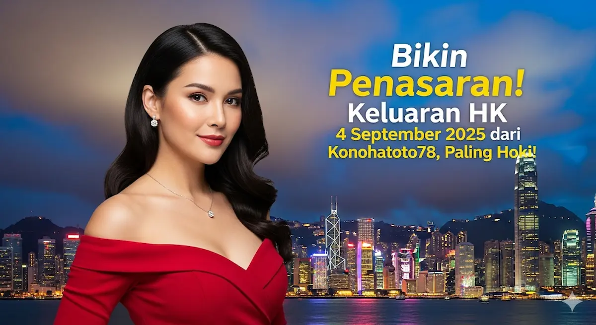 Bikin Penasaran! Keluaran HK 4 September 2025 dari Konohatoto78, Paling Hoki! - keluarantoto78.com