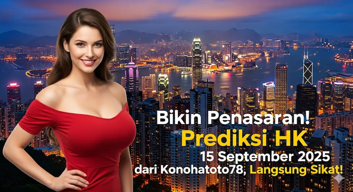 Bikin Penasaran! Prediksi HK 15 September 2025 dari Konohatoto78, Langsung Sikat! - keluarantoto78.com