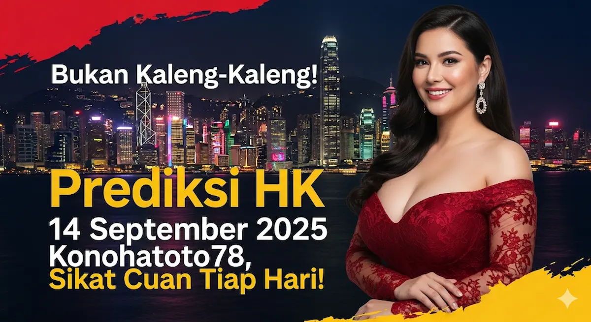 Bukan Kaleng-Kaleng! Prediksi HK 14 September 2025 Konohatoto78, Sikat Cuan Tiap Hari! - keluarantoto78.com