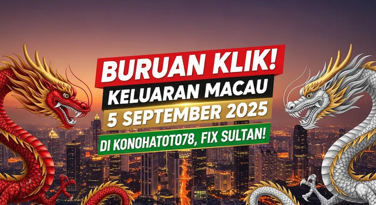 Buruan Klik! Keluaran Macau 5 September 2025 di Konohatoto78, Fix Sultan! - keluarantoto78.com