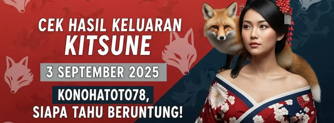 Cek Hasil Keluaran Kitsune 3 September 2025 Konohatoto78, Siapa Tahu Beruntung! - keluarantoto78.com