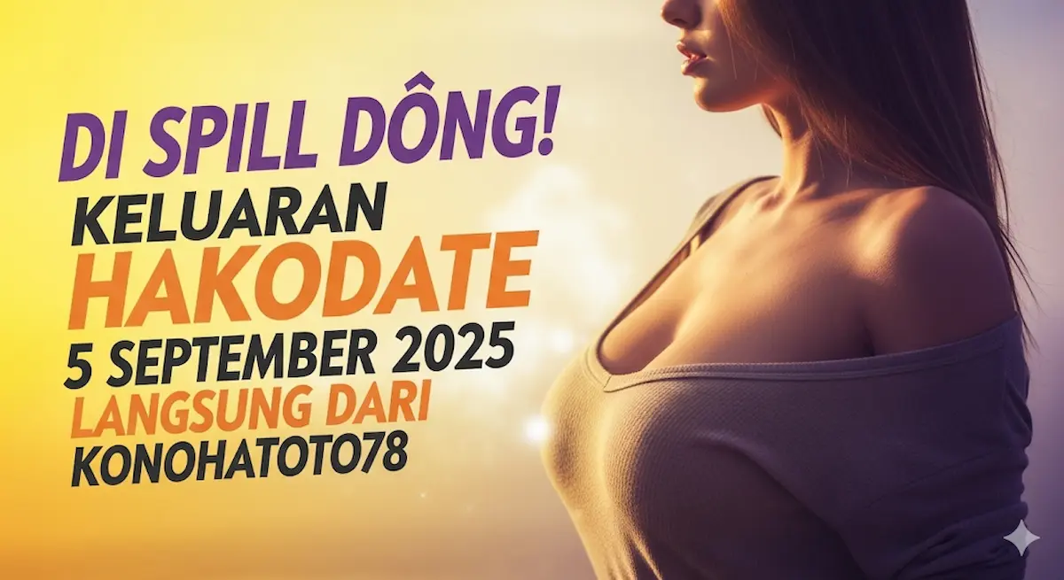 Di Spill Dong! Keluaran Hakodate 5 September 2025 Langsung dari Konohatoto78 - keluarantoto78.com