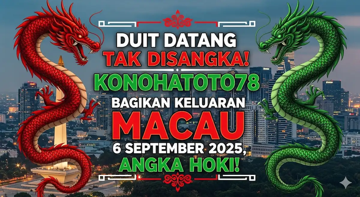 Duit Datang Tak Disangka! Konohatoto78 Bagikan Keluaran Macau 6 September 2025, Angka Hoki! - keluarantoto78.com