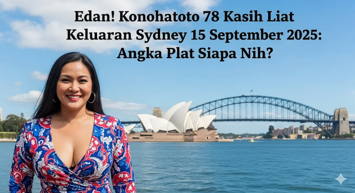 Edan! Konohatoto78 Kasih Liat Keluaran Sydney 15 September 2025 Angka Plat Siapa Nih - keluarantoto78.com