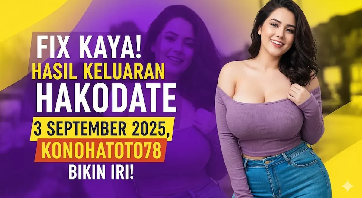 Fix Kaya! Hasil Keluaran Hakodate 3 September 2025, Konohatoto78 Bikin Iri! - keluarantoto78.com