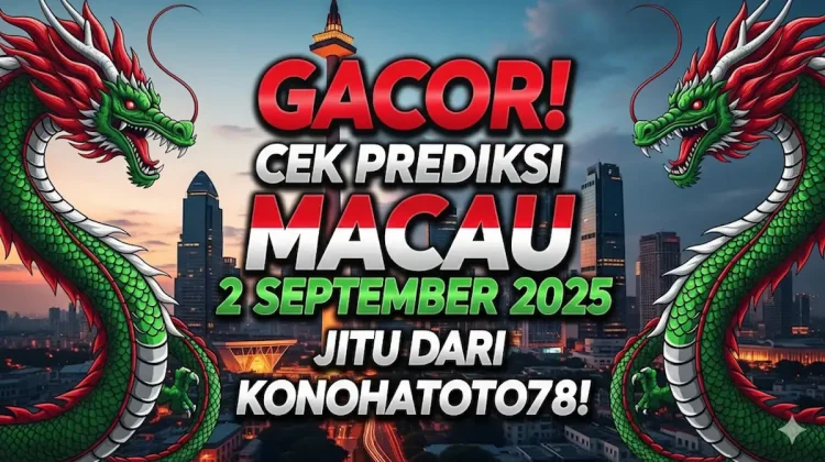 Gacor! Cek Prediksi Macau 2 September 2025 Jitu dari Konohatoto78! - keluarantoto78.com