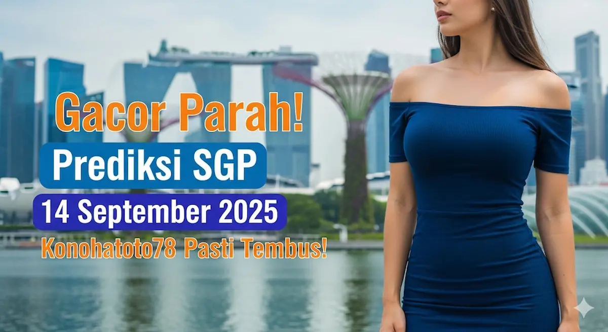 Gacor Parah! Prediksi SGP 14 September 2025 Konohatoto78 Pasti Tembus! - keluarantoto78.com