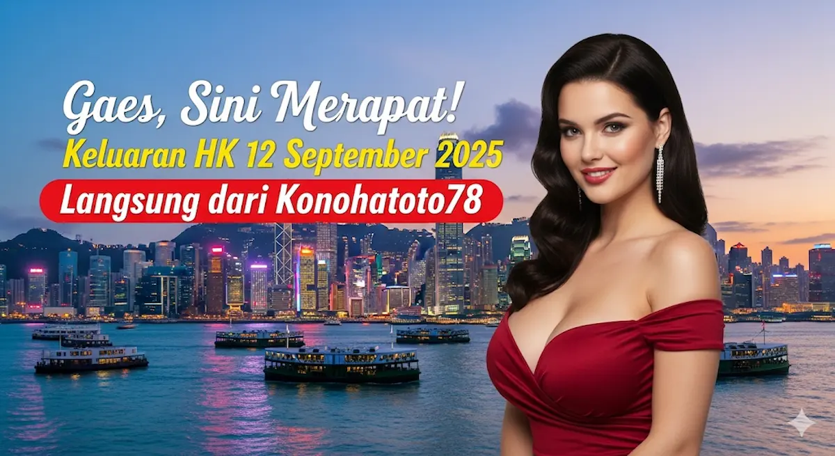 Gaes, Sini Merapat! Keluaran HK 12 September 2025 Langsung dari Konohatoto78 - keluarantoto78.com