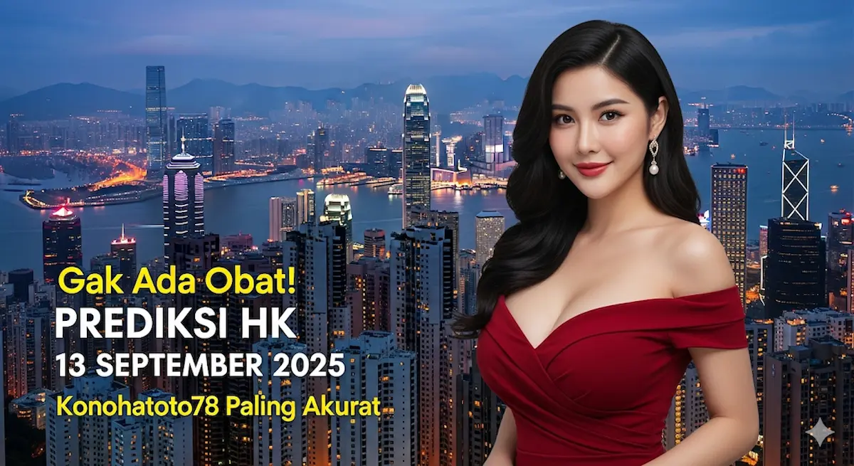 Gak Ada Obat! Prediksi HK 13 September 2025 Konohatoto78 Paling Akurat - keluarantoto78.com