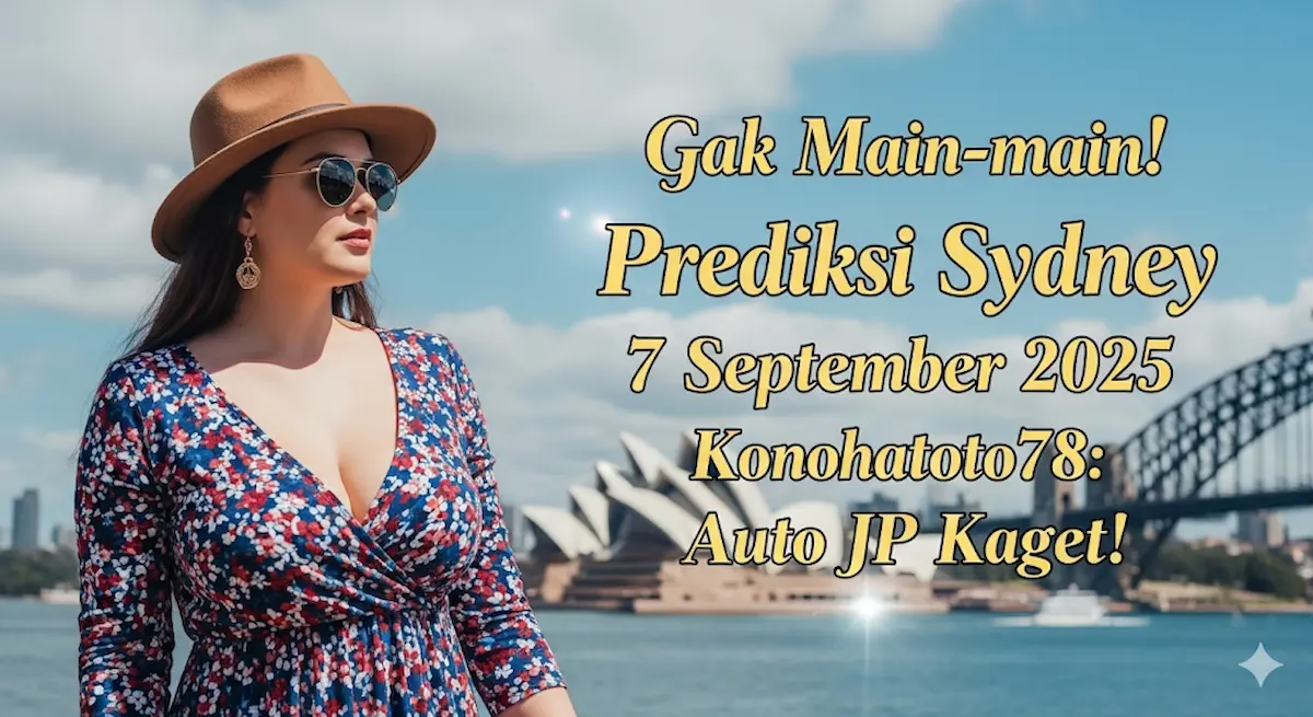 Gak Main-main! Prediksi Sydney 7 September 2025 Konohatoto78 Auto JP Kaget! - kelaurantoto78.com