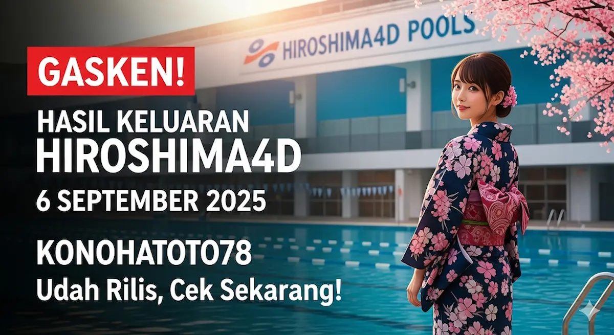 Gasken! Hasil Keluaran Hiroshima4D 6 September 2025 Konohatoto78 Udah Rilis, Cek Sekarang! - keluarantoto78.com