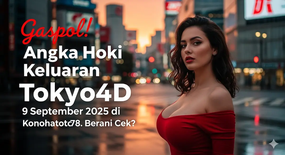 Gaspol! Angka Hoki Keluaran Tokyo4D 9 September 2025 di Konohatoto78. Berani Cek - keluarantoto78.com