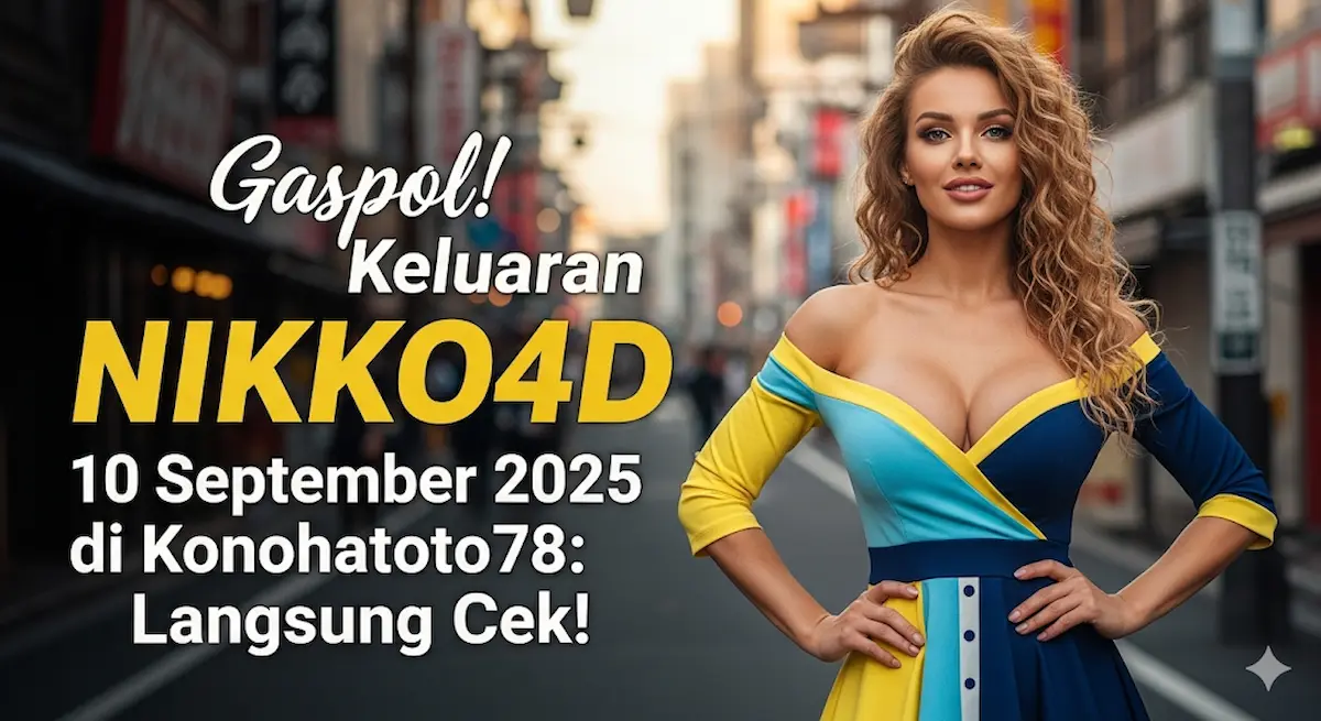 Gaspol! Keluaran NIKKO4D 10 September 2025 di Konohatoto78 Langsung Cek! - keluarantoto78.com