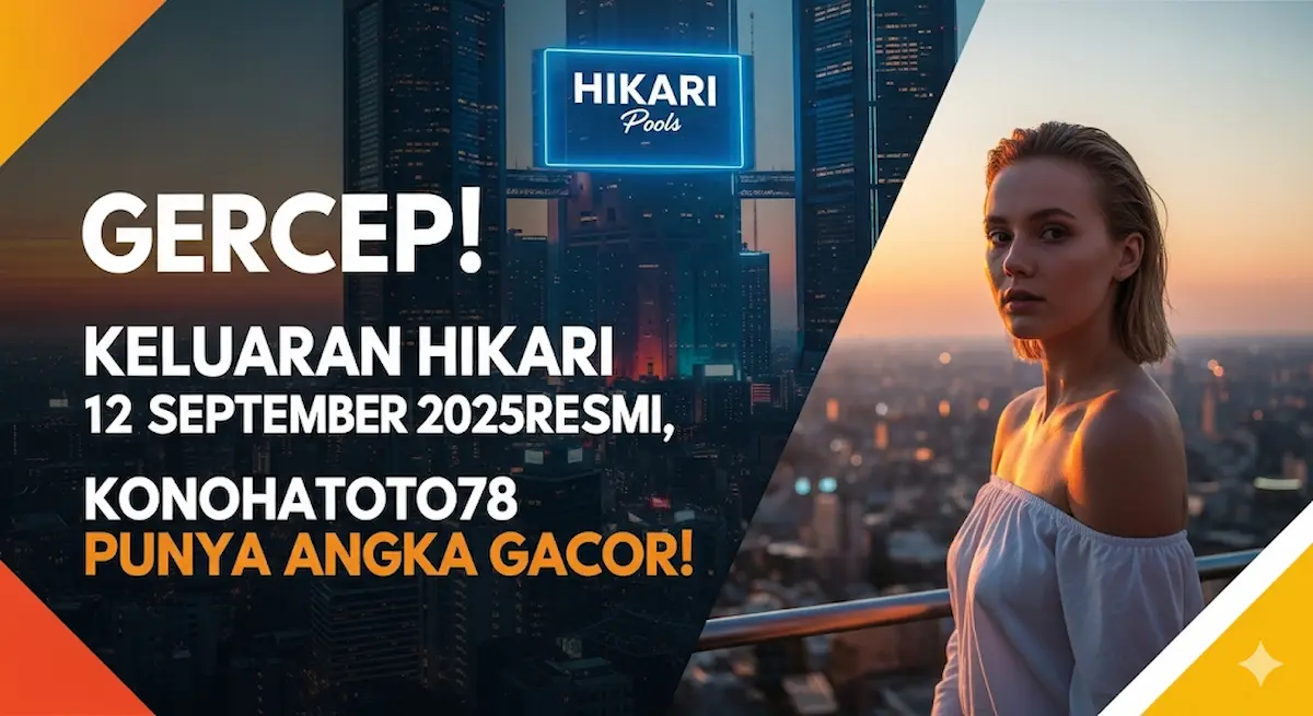 Gercep! Keluaran Hikari 12 September 2025 Resmi, Konohatoto78 Punya Angka Gacor! - keluarantoto78.com