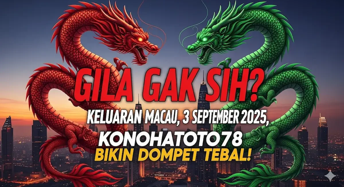 Gila Gak Sih Keluaran Macau 3 September 2025, Konohatoto78 Bikin Dompet Tebal! - keluarantoto78.com