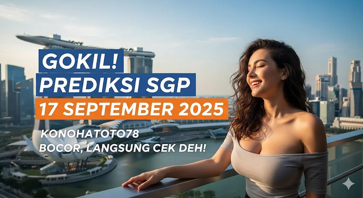 Gokil! Prediksi SGP 17 September 2025 Konohatoto78 Bocor, Langsung Cek Deh! - keluarantoto78.com