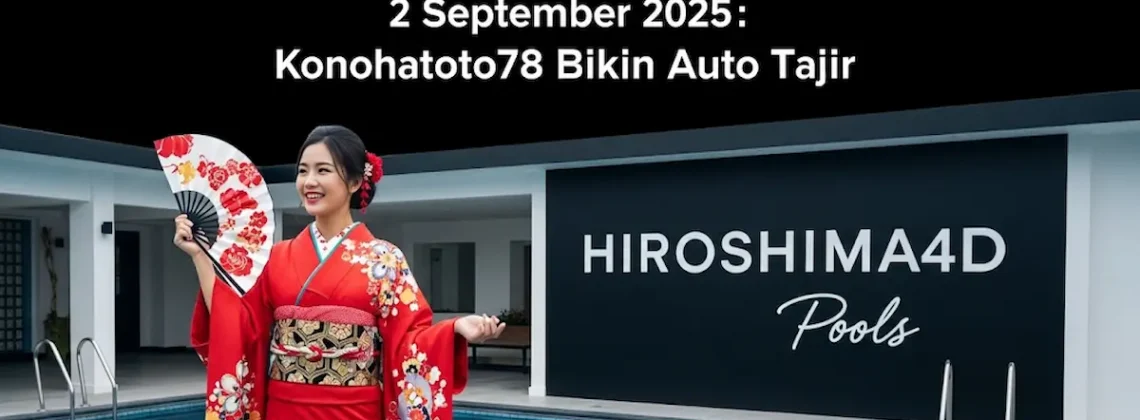 Hasil Keluaran Hiroshima4D 2 September 2025 Konohatoto78 Bikin Auto Tajir - keluarantoto78.com