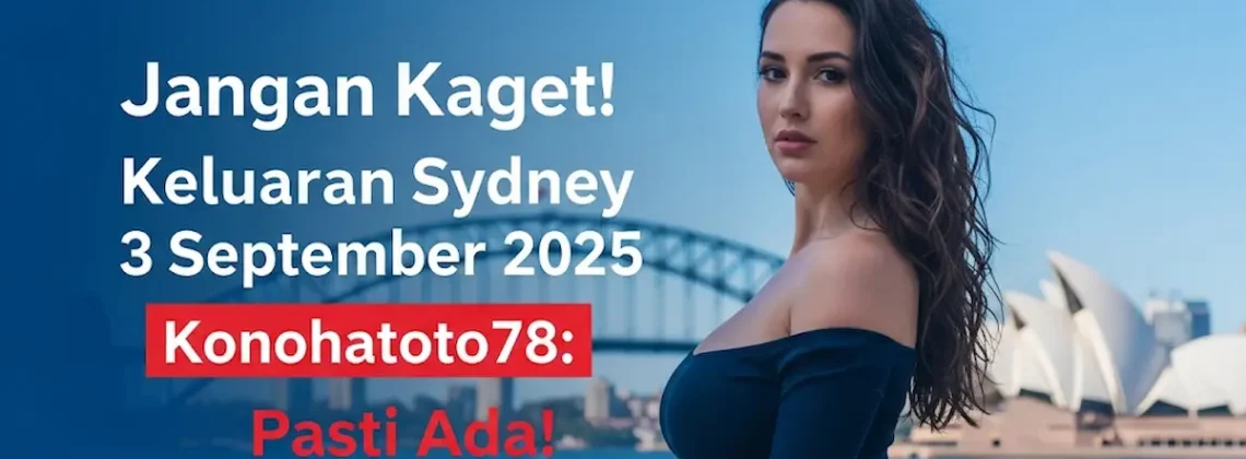 Jangan Kaget! Keluaran Sydney 3 September 2025 Konohatoto78 Pasti Ada! - keluarantoto78.com