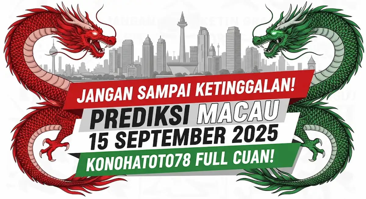 Jangan Sampai Ketinggalan! Prediksi Macau 15 September 2025 Konohatoto78 Full Cuan! - keluarantoto78.com