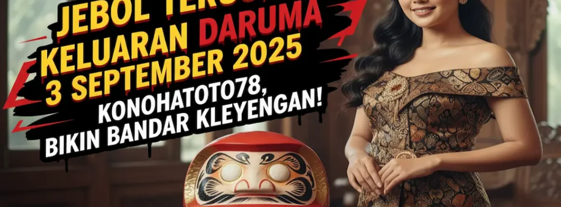 Jebol Terus! Keluaran Daruma 3 September 2025 Konohatoto78, Bikin Bandar Kleyengan! - keluarantoto78.com