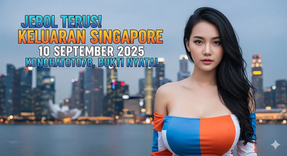 Jebol Terus! Keluaran Singapore 10 September 2025 Konohatoto78, Bukti Nyata! - keluarantoto78.com