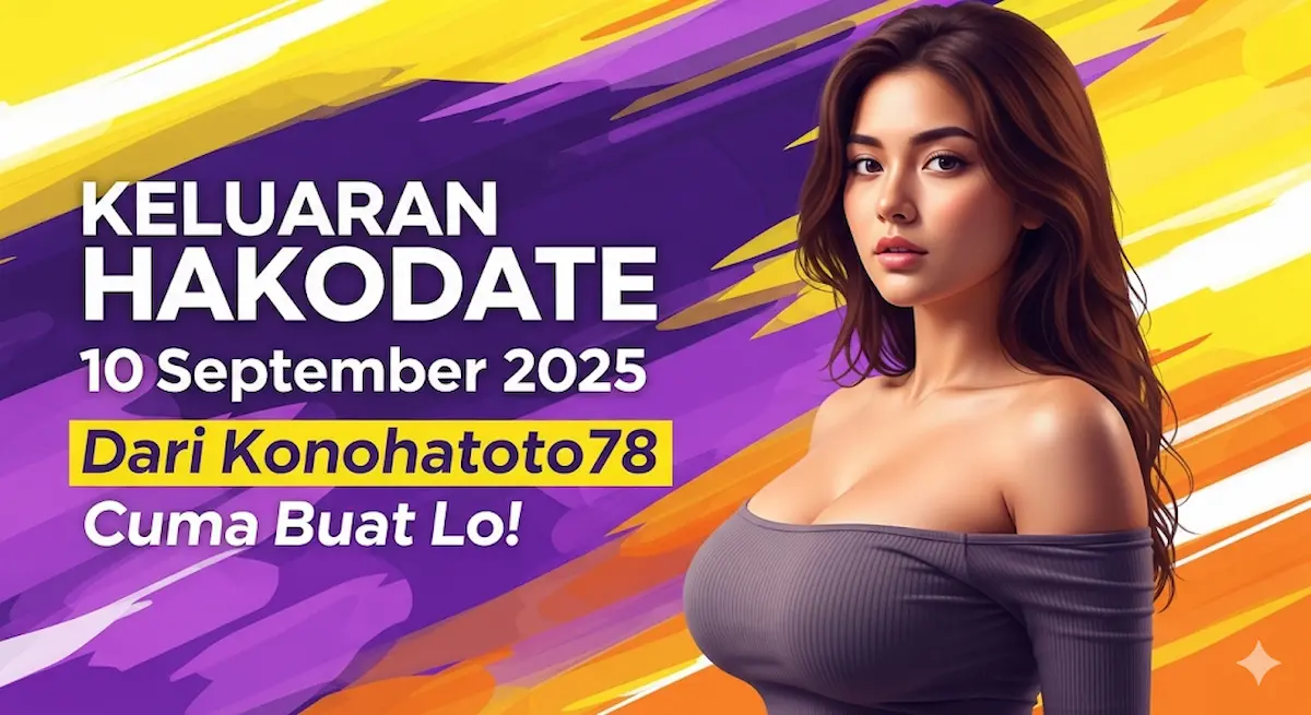 Keluaran Hakodate 10 September 2025 Dari Konohatoto78 Cuma Buat Lo! - keluarantoto78.com