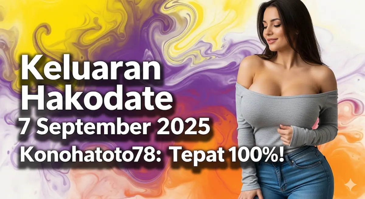 Keluaran Hakodate 7 September 2025 Konohatoto78 Tepat 100%! - keluarantoto78.com