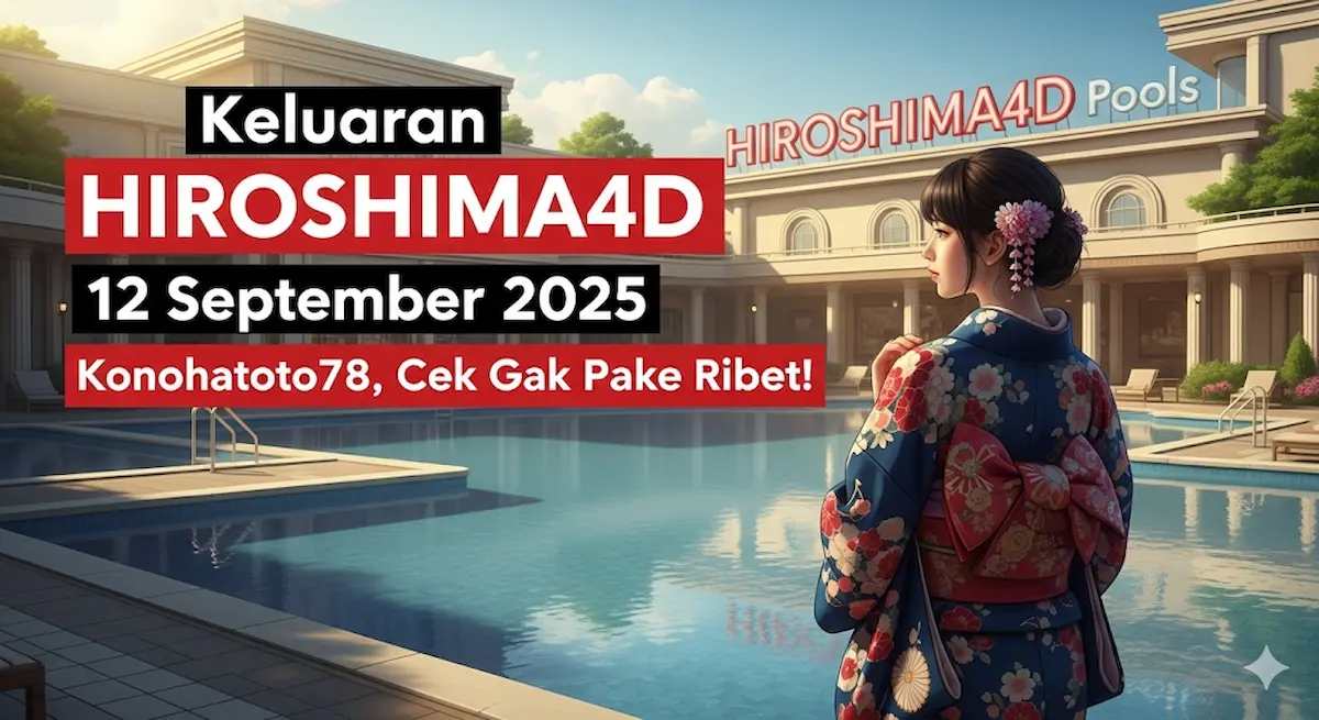 Keluaran Hiroshima4D 12 September 2025 Konohatoto78, Cek Gak Pake Ribet! - keluarantoto78.com