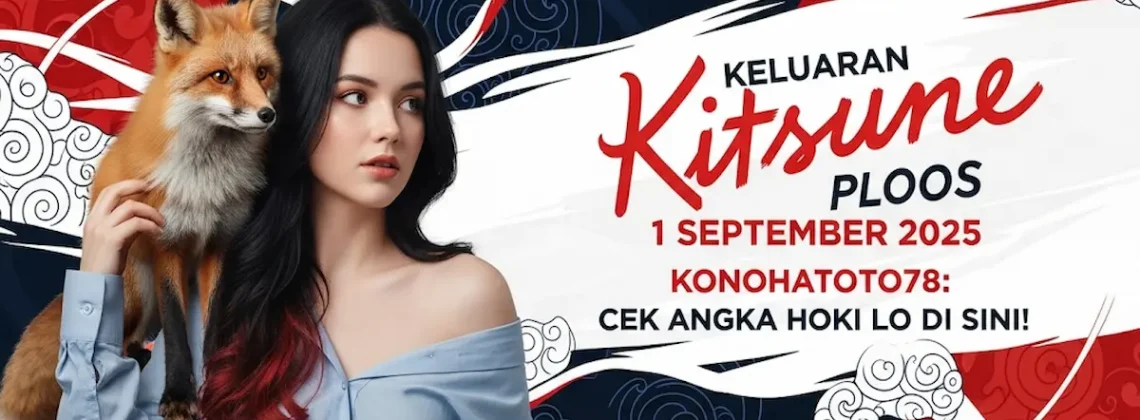 Keluaran Kitsune 1 September 2025 Konohatoto78 Cek Angka Hoki Lo di Sini!- keluarantoto78