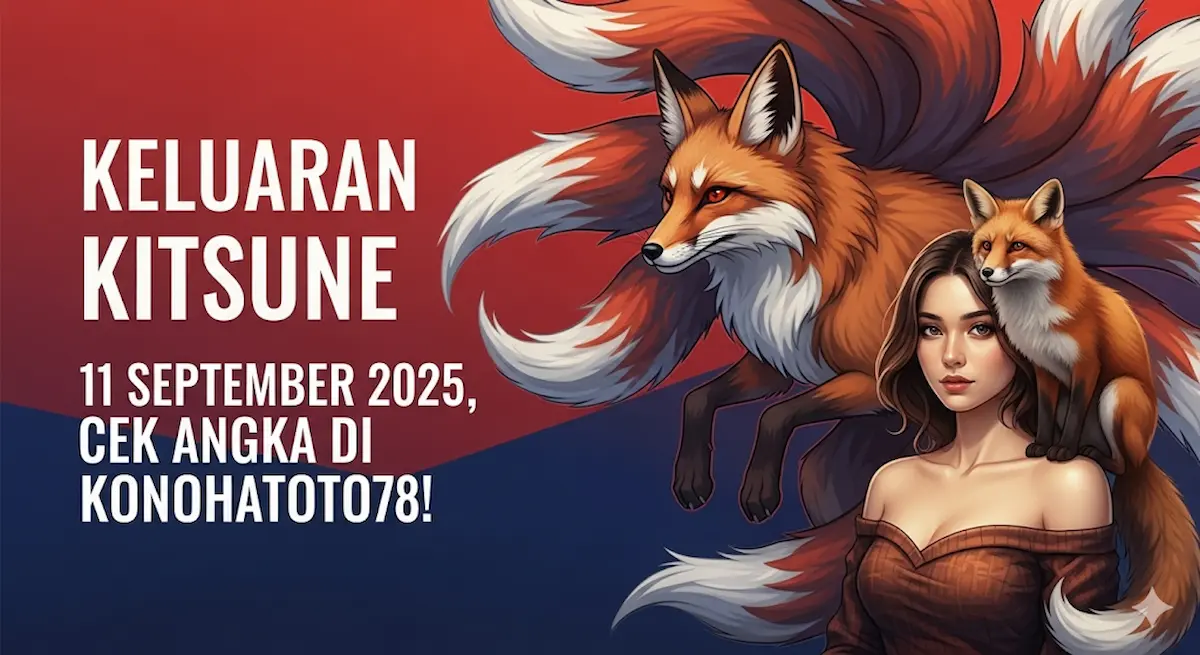 Keluaran Kitsune 11 September 2025, Cek Angka di Konohatoto78! - keluarantoto78.com