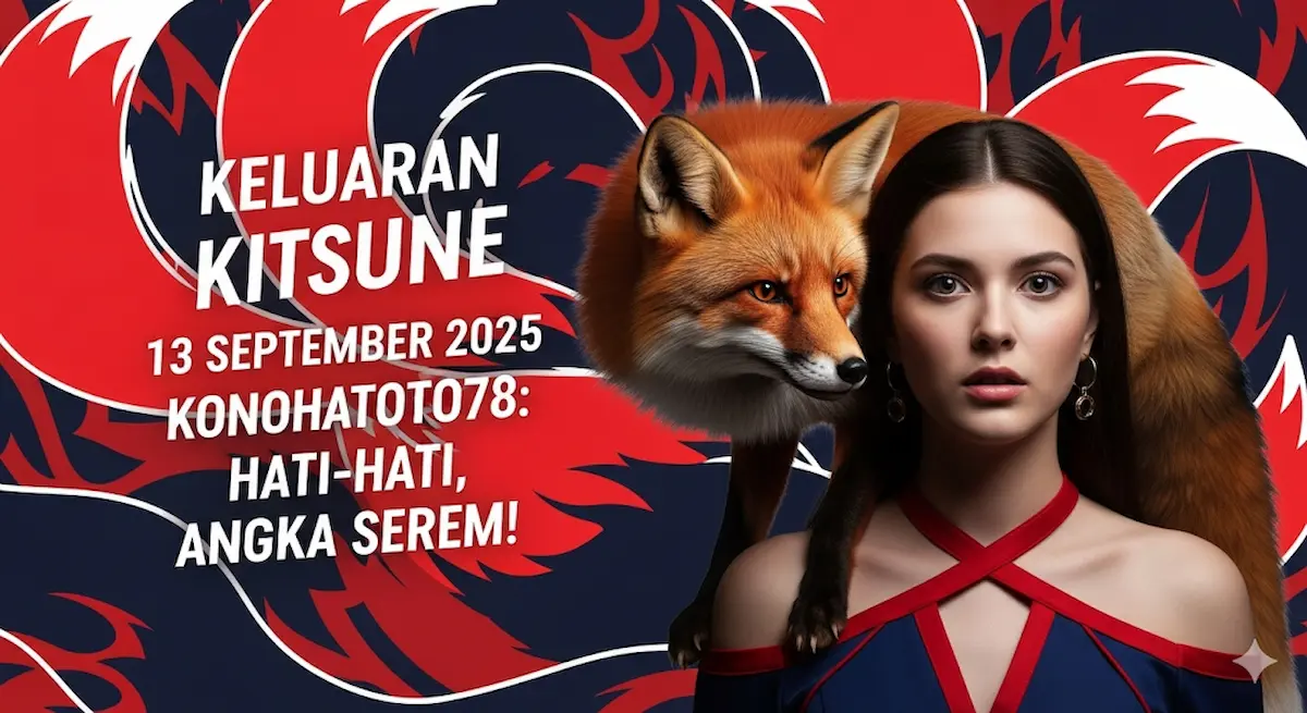 Keluaran Kitsune 13 September 2025 Konohatoto78 Hati-hati, Angka Serem! - keluarantoto78.com