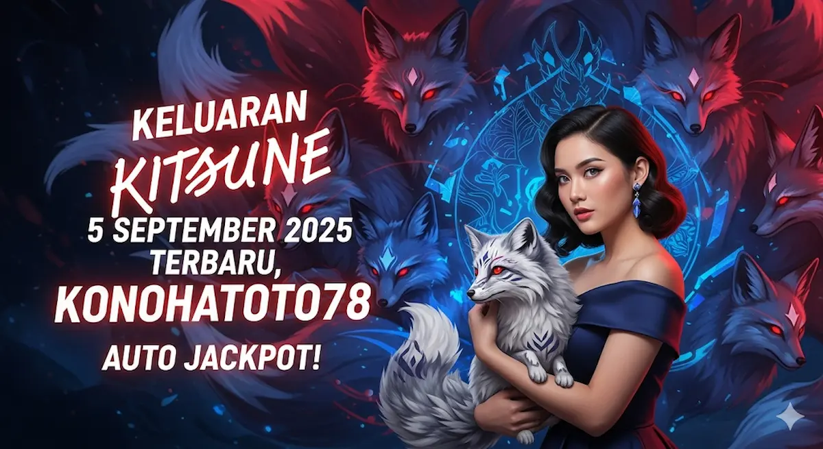 Keluaran Kitsune 5 September 2025 Terbaru, Konohatoto78 Auto Jackpot! - keluarantoto78.com