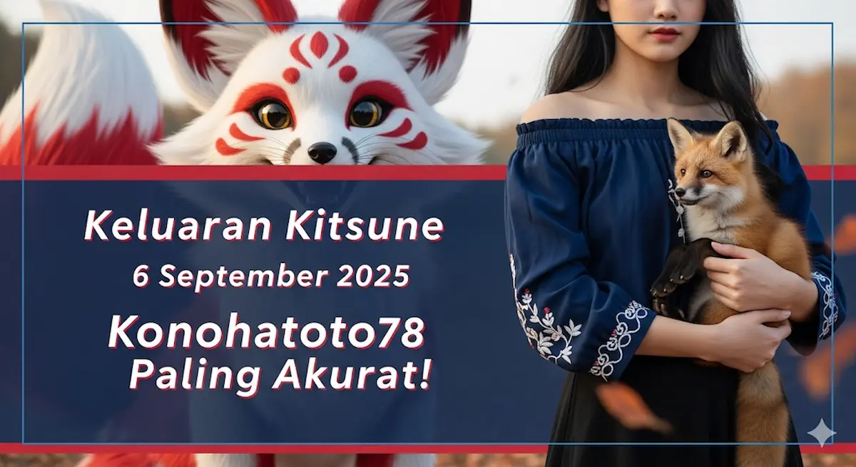 Keluaran Kitsune 6 September 2025 Konohatoto78 Paling Akurat! - kelaurantoto78.com