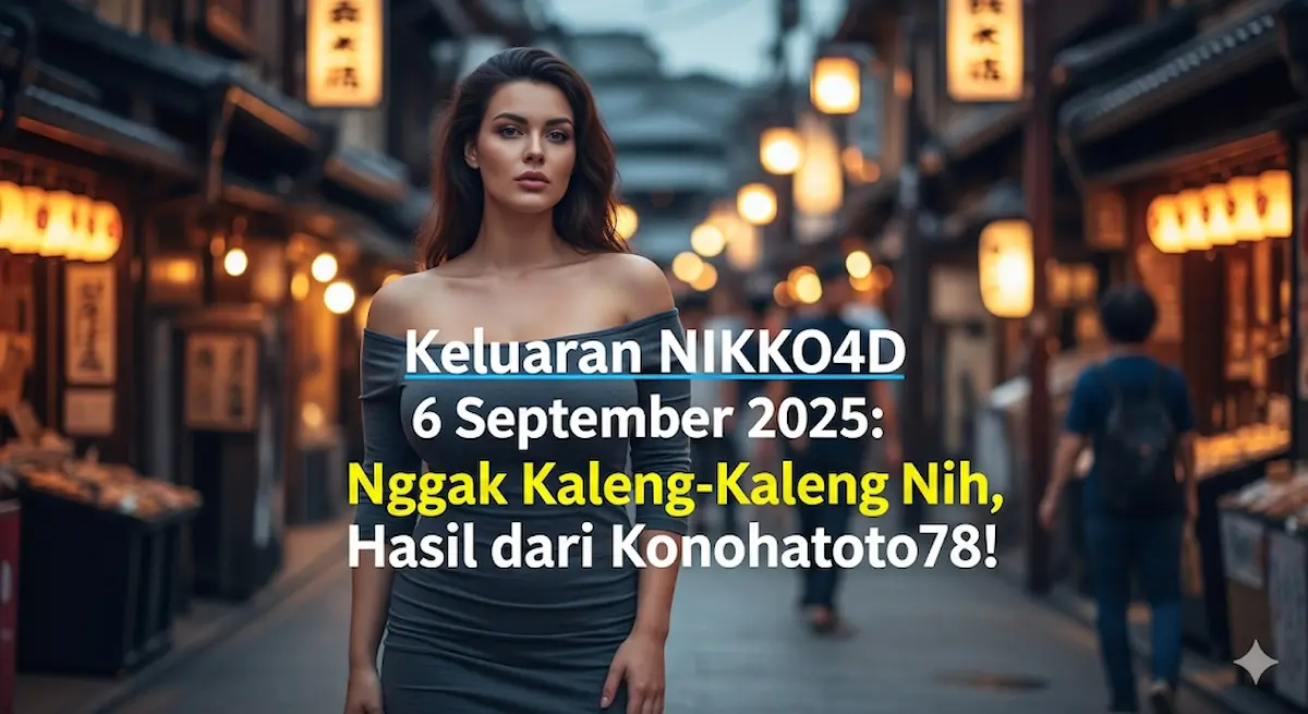 Keluaran NIKKO4D 6 September 2025 Nggak Kaleng-Kaleng Nih, Hasil dari Konohatoto78! - keluarantoto78.com
