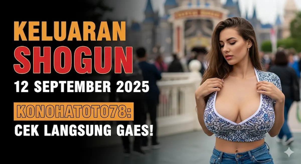 Keluaran Shogun 12 September 2025 Konohatoto78 Cek Langsung Gaes! - keluarantoto78.com