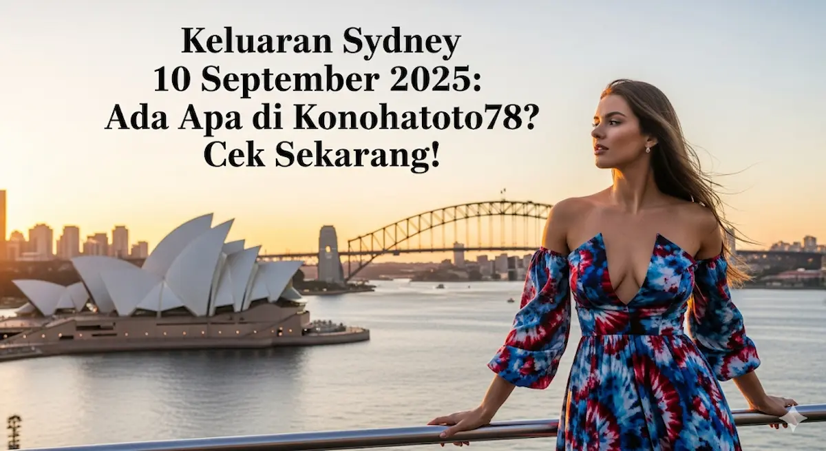 Keluaran Sydney 10 September 2025 Ada Apa di Konohatoto78 Cek Sekarang! - keluarantoto78.com