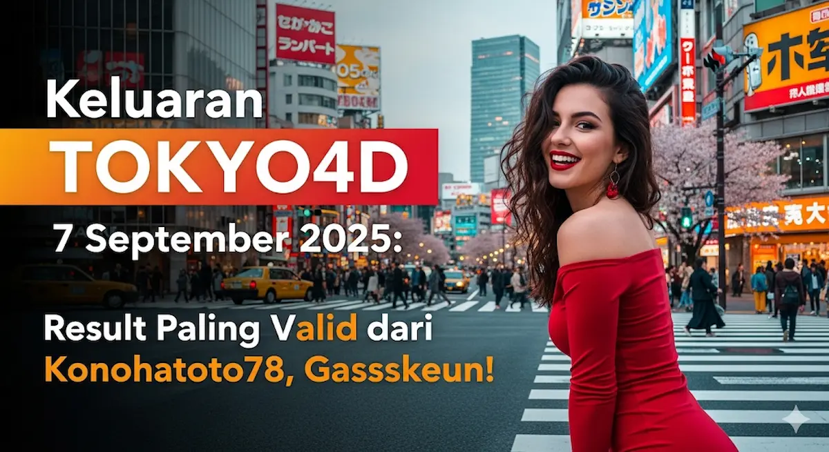 Keluaran TOKYO4D 7 September 2025 Result Paling Valid dari Konohatoto78, Gassskeun! - keluarantoto78.com