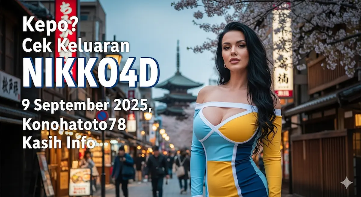 Kepo Cek Keluaran NIKKO4D 9 September 2025, Konohatoto78 Kasih Info - keluarantoto78.com