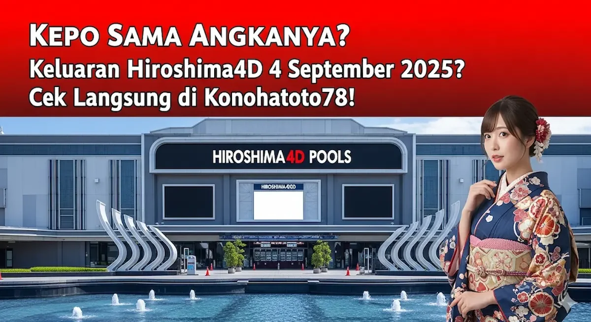 Kepo Sama Angkanya Keluaran Hiroshima4D 4 September 2025 Cek Langsung di Konohatoto78! - keluarantoto78.com